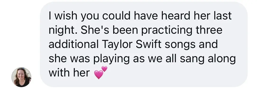 Message from Lila’s mom: she’s been practicing three additional Taylor Swift songs and we all sang along
